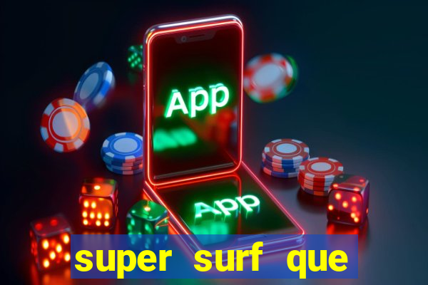 super surf que ganha dinheiro